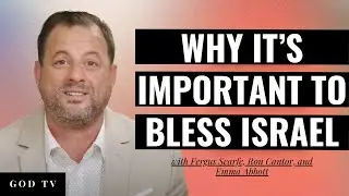Why It&rsquo;s Important To Bless Israel | Fergus Scarfe, Ron Cantor, and Emma Abbott