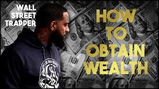 Wallstreet Trapper Explains How to Obtain Wealth - You MUST listen to this!
