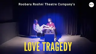 Love Tragedy | Roobaru Roshni Theatre Company
