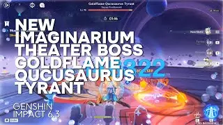 GENSHIN IMPACT 6.3 NEW IMAGINARIUM THEATER - BOSS GOLDFLAME QUCUSAURUS TYRANT
