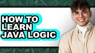 How to Learn Java Logic (Easy Method)