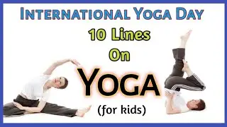 International Yoga Day | 10 Lines On YOGA For Kids | 21st June Yoga Day