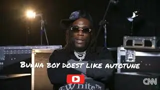Burna Boy Doesn't Like Autotune