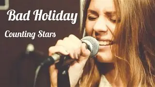 Bad Holiday &ndash; Counting Stars (One Republic Cover)