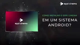 Como instalar o Eppi Cinema em uma Smart TV Android