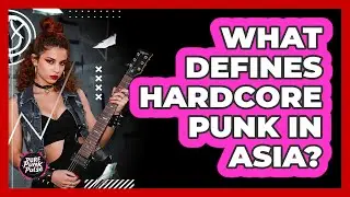 What Defines Hardcore Punk In Asia? - Pure Punk Pulse
