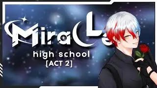 [ ACT 2 ]  สงสัยว่ามันจะสั้นไปไหมนะ | Miracle HighSchool