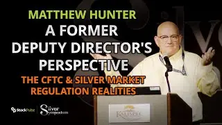 Matthew Hunter: A Former Deputy Director's Perspective - CFTC & Silver Market Regulation Realities