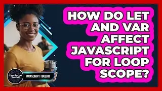 How Do Let And Var Affect JavaScript For Loop Scope? - JavaScript Toolkit