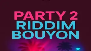 PARTY 2 RIDDIM BOUYON 