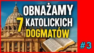 CZ. 3 | To NIE pochodzi z Biblii! Szokujące Początki Dogmatów Kościoła Katolickiego