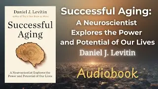 Audiobook: Successful Aging by Daniel J. Levitin &mdash; Introduction Section