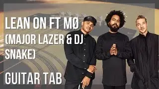 Guitar Tab: How to play Lean On ft M&Oslash; by Major Lazer & DJ Snake