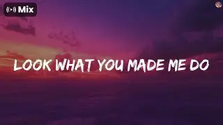 𝗠𝗶𝘅 - Look What You Made Me Do - Taylor Swift, BLACKPINK, Meghan Trainor ...