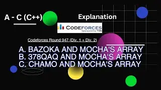 Codeforces Round 947 (Div. 1 + Div. 2) A-C Explanation