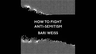 How to Fight Anti-Semitism by Bari Weiss | Full Audiobook