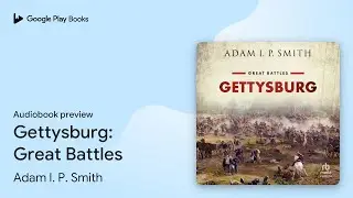 Gettysburg: Great Battles by Adam I. P. Smith &middot; Audiobook preview
