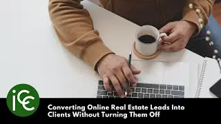 Converting Online Real Estate Leads Into Clients Without Turning Them Off