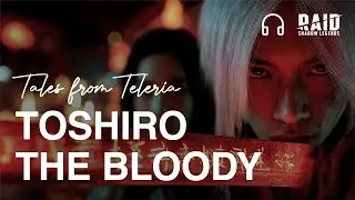 Toshiro the Bloody. RAID: Tales from Teleria. 🎧