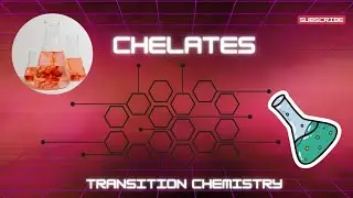Chelates; Types of ligands, Transition elements