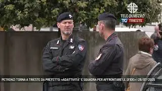 PETRONZI TORNA A TRIESTE DA PREFETTO: &laquo;ADATTIVIT&Agrave;&rdquo; E SQUADRA PER AFFRONTARE LE SFIDE&raquo; | 28/07/2025