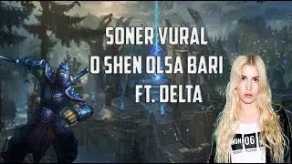 Soner Vural - O Shen Olsa Bari ft. Delta ( LOL PARODİ )
