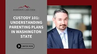 Custody 101: Understanding Parenting Plans in Washington State