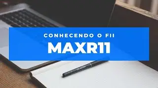 MAXR11, Conhecendo o FII. Ep. 03
