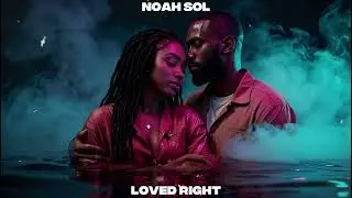 NOAH SOL - Loved Right (Official Audio)