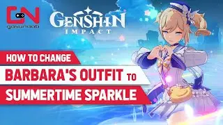 How to Change Barbara's Outfit to Summertime Sparkle - Genshin Impact Character Customization