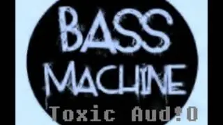 Toxic Aud!o - Bass Machine (Original Mix)