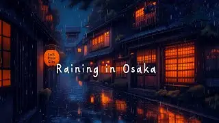 Raining in Osaka 🌧️ Lofi hip hop - Lofi rain ☔🎶Japanese night cafe vibes for sleep/ study