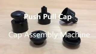 Push pull cap assembly machine