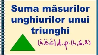 Suma masurilor unghiurilor unui triunghi