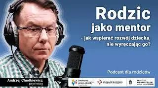 Rodzic jako mentor. Jak wspierać dziecko w rozwoju, nie wyręczając go?