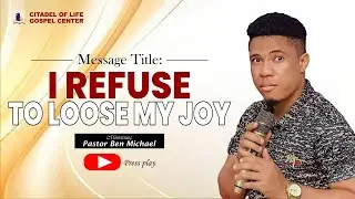 I REFUSE TO LOSE MY JOY  || Pastor Ben Michael 
