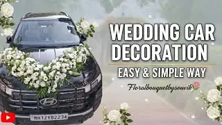 EASY & SIMPLE WEDDING CAR DECORATION  | DIY White Rose Wedding Car Decor Tutorial 