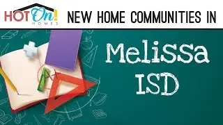 Hot On! Homes Presents New Homes in the Melissa ISD School District