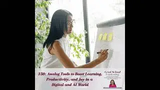 350: Analog Tools to Boost Learning, Productivity, and Joy in a Digital and AI World