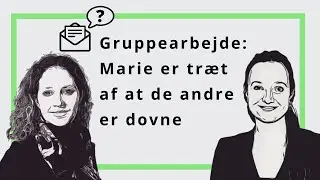 Gruppearbejde: Marie er træt af de andres dovenskab - Brevkasse Podcast