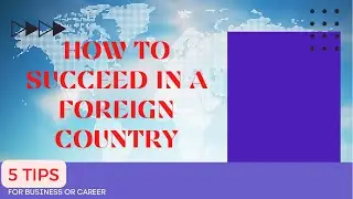✈️🌍HOW TO SUCCEED IN FOREIGN COUNTRY📍5 TIPS FOR BUSINESS OR A NEW CAREER PATH✅