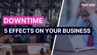 5 ways downtime can affect your business