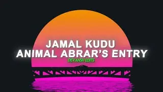 ABRAR’S ENTRY - JAMAL KUDU | BOBBY DEOL | SANDEEP VANGA  | BHUSHAN KUMAR | AUDIO EDIT