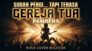GEREJA TUA &ndash; PANBERS (ROCK COVER BOLOTOK OFFICIAL)