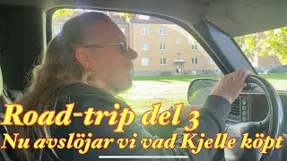 Roadtrip del 3 nu avslöjar vi vad Kjelle köpt 