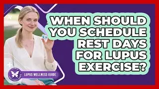 When Should You Schedule Rest Days for Lupus Exercise?