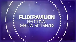 Flux Pavilion & Matthew Koma - Emotional (Virtual Riot Remix)
