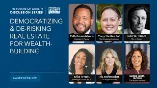 The Future of Wealth Discussion Series-Democratizing and De-risking Real Estate for Wealth-Building