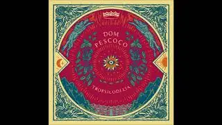 Dom Pesco&ccedil;o | &Aacute;lbum Tropsicodelia 2018