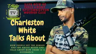 CHARLESTON WHITE TALKS ABOUT  (SPOTEMGOTTEM) MURDER CASE AND ARTIST IMPLANTING JEWELRY - @CmageeTV